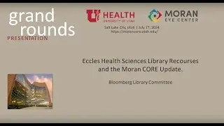 Eccles Health Sciences Library Resources; MoranCORE Update