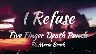Five Finger Death Punch Ft. Maria Brink - I Refuse (Lyrics)