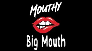 Mouthy - Big Mouth
