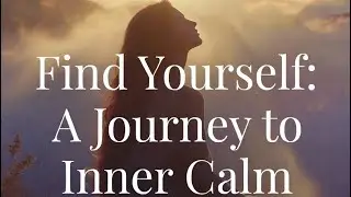 FIND YOURSELF::: this is a journey to inner calm, peace and strength.