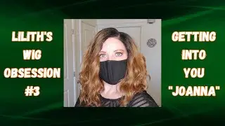 Lilith's Wig Obsession #3: Getting Into You