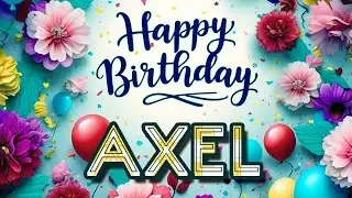 Axel - Happy Birthday to you - Axel's Birthday Song