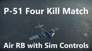 War Thunder P-51 Four Kill Game! Air RB with Sim Controls