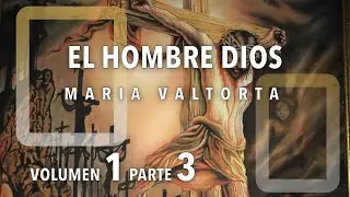 El Hombre Dios Maria Valtorta Volumen 1 Parte 3
