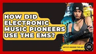How Did Electronic Music Pioneers Use The EMS? - Artists Behind the Art