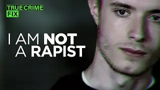 I Am Not A Rapist | The Horrific Consequences of False Rape Allegations | True Crime Fix