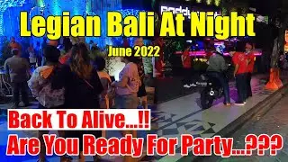 Back To Alive...!!! Legian Street Situation At Night | Legian Bali Situation At Night June 2022
