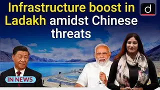 Infrastructure boost in Ladakh amidst Chinese threats - IN NEWS | Drishti IAS English