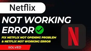 How To Fix Netflix App Not Opening Problem | Netflix Not Working Error Fix