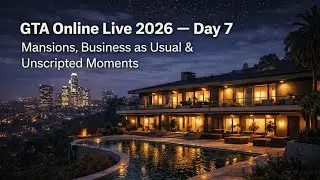 GTA Online Live 2026 &mdash; Day 7 | Mansions, Business as Usual & Unscripted Moments
