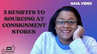 3 Benefits for Sourcing @ Consignment Stores and  a  Haul