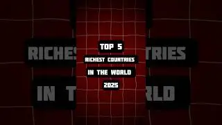 Top 5 Richest Countries in the World 2025 | Infosphere