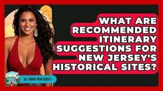 What Are Recommended Itinerary Suggestions for New Jersey's Historical Sites? - All About New Jersey
