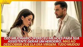 CEO OFERECEU MILHÕES PARA ASSISTENTE GERAR HERDEIRO, MAS AO DESCOBRIR QUE ERA VIRGEM, TUDO MUDOU