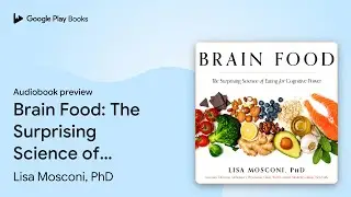 Brain Food: The Surprising Science of Eating&hellip; by Lisa Mosconi, PhD &middot; Audiobook preview