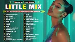 Little Mix Playlist 2024 - Best Songs Collection Full Album - The Best Of Little Mix - Greatest Hits