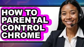 How to Parental Control Chrome - Step by Step