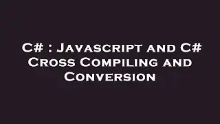 C# : Javascript and C# Cross Compiling and Conversion