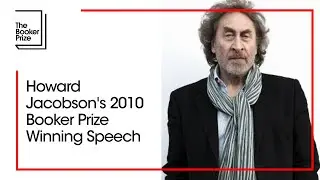 Howard Jacobson's 2010 Booker Prize Winning Speech | The Booker Prize