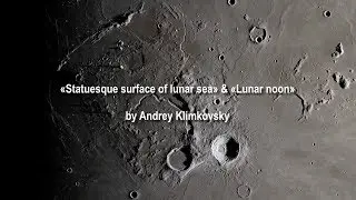 &laquo;Statuesque surface of lunar sea&raquo; & &laquo;Lunar noon&raquo;