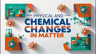 Physical and Chemical Changes in Matter: Understanding Everyday Transformations
