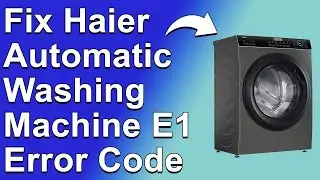How To Fix Haier Automatic Washing Machine E1 Error Code - Meaning, Causes, & Solutions (Quick-Fix!)