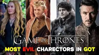 Who Is the Most Evil Character in Game of Thrones?