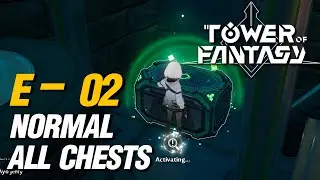Tower Of Fantasy Ruin E-02 Normal All 4 Chest Locations | ตำแหน่งกล่องซากโบราณ E-02 ปกติ