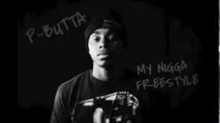 P-Butta - My Nigga Freestyle