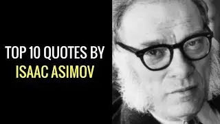 Isaac Asimov Quotes - Top 10 Quotes by Isaac Asimov