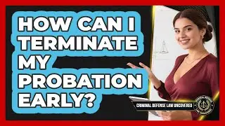 How Can I Terminate My Probation Early? - Criminal Defense Law Uncovered