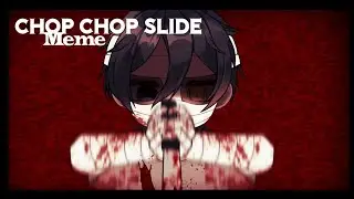 Chop Chop Slide Meme || Gacha + Art || Ft. 