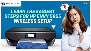 Learn the Easiest Steps for HP Envy 5055 Wireless Setup | Printer Tales