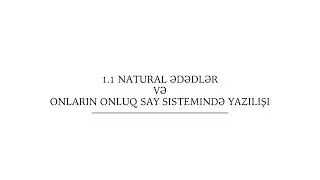Dərs 1.1 - Natural ədədlər və onların onluq say sistemində yazılışı