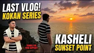 THE END of Kokan Series! 🥺 | Kasheli Sunset Point 🌴🥥🌊 #kasheli #kokan #vlog  #fyp #trading