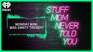 Monday Mini: Was SMNTY Trendy? | STUFF MOM NEVER TOLD YOU