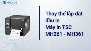 Thay thế đầu in m&aacute;y in c&ocirc;ng nghiệp TSC MH261, MH 361