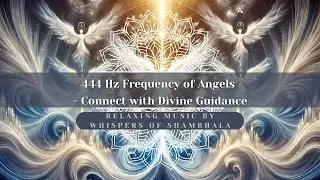 444 Hz ✨ Frequency of Angels | Connect with Divine Guidance | Whispers of Shambha