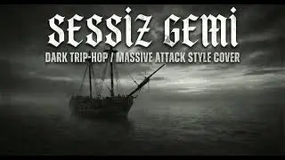 Sessiz Gemi - Yanık Devre (Dark Trip-Hop / Massive Attack Style Cover)