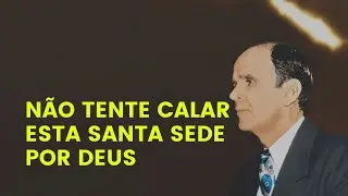 N&atilde;o Tente Calar Esta Santa Sede Por Deus - William Branham