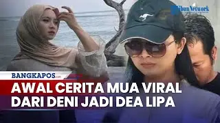 Awal Cerita MUA Viral di Lombok, dari Deni Berubah Jadi Dea Lipa, Keluarga Tak Terima Dihujat