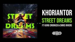 KHORIANTOR - Street Dreams ft KXNG Crooked, Chris Rivers (prod by ESE O) (audio)