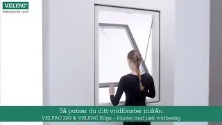 S&aring; putsar du ditt vridf&ouml;nster inifr&aring;n - VELFAC 200 & VELFAC Edge - f&ouml;nster med rakt vridbeslag