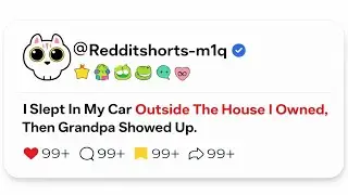 I Slept In My Car Outside The House I Owned. Then Grandpa Showed Up.