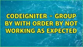 CodeIgniter - Group by with order by not working as expected