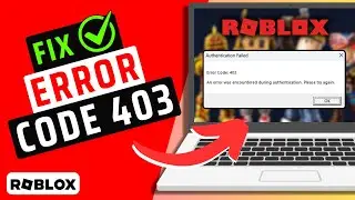 How To Fix Roblox Authentication Failed Error Code 403