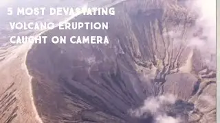 5 Most Devastating Volcano Eruption Caught on Camera (2013-2020)