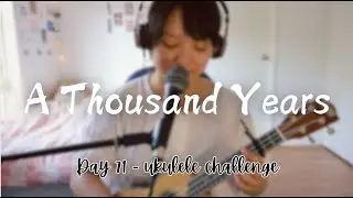 A Thousand Years - Christina Perri (Cover) | Day 71 - 100 Days Ukulele Challenge