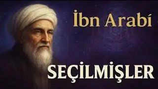 Gerçek Seçilmişler Kimler? İbn Arabî Bu Gizemi Açıklıyor (IBN ARABÎ)