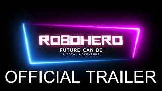 ROBOHERO | Official Trailer